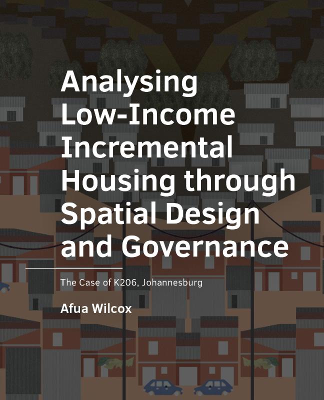 Omslag van Analysing Low-Income Incremental Housing through Spatial Design and Governance