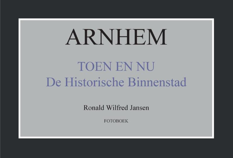 Omslag van Arnhem toen en nu de historische binnenstad