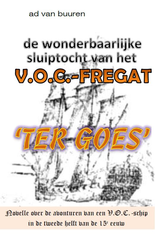 Omslag van De wonderbaarlijke sluiptocht van het V.O.C. fregat Ter Goes