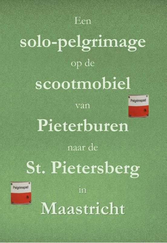 Omslag van Een solo-pelgrimage op de scootmobiel van Pieterburen naar de St. Pietersberg in Maastricht