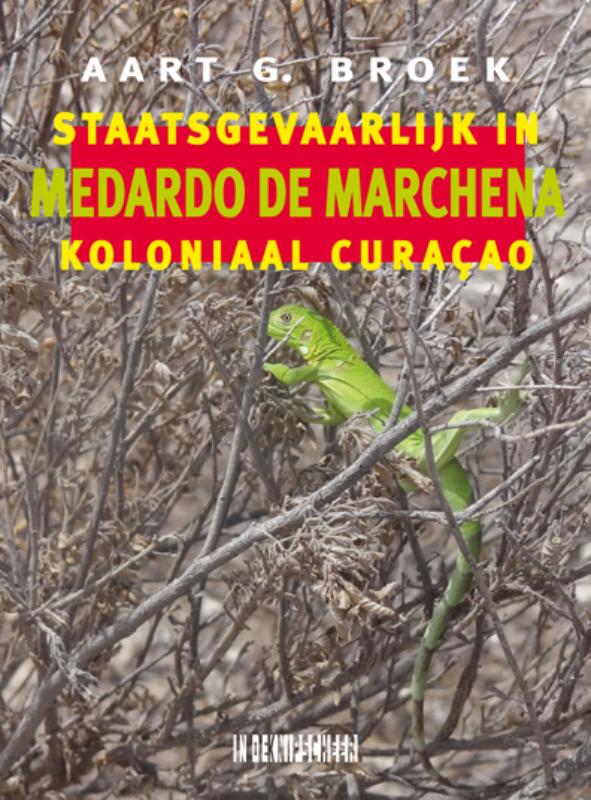 Omslag van Medardo de Marchena. Staatsgevaarlijk in koloniaal Curaçao