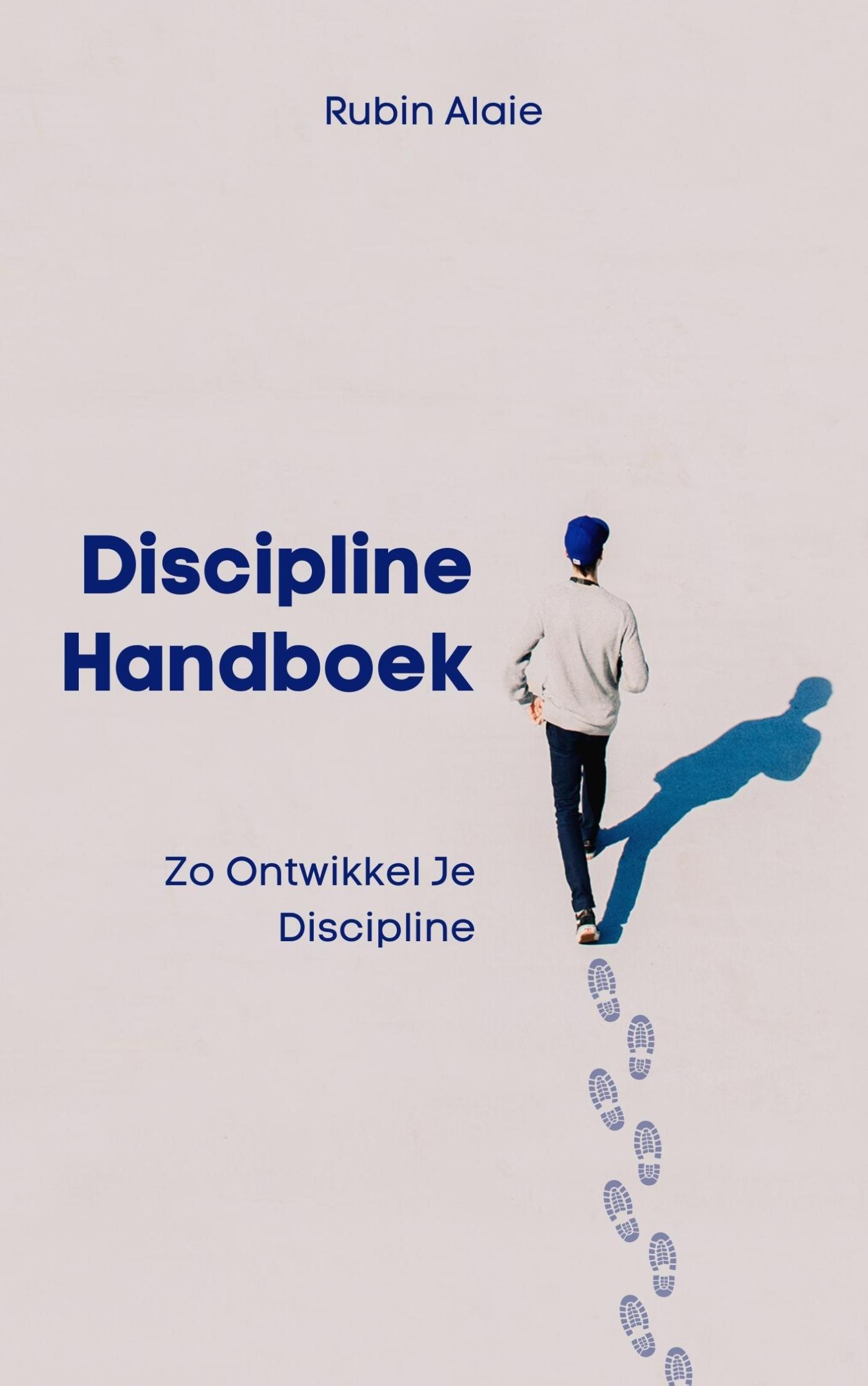 Omslag van Discipline Handboek: Het Boek Met Tips & Inzichten: Zo Ontwikkel Je Discipline