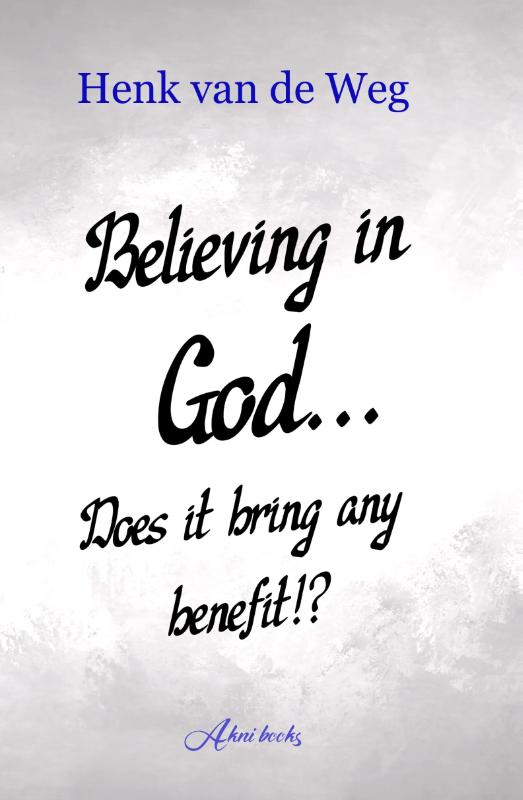 Omslag van Believing In God... Does it bring any benefit!?